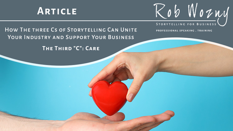 How The three Cs of Storytelling Can Unite Your Industry and Support Your Business – The Third C - Care