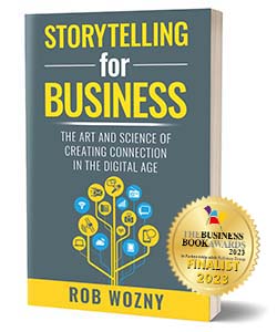 Storytelling for Business: The art and science of creating connection in the digital age