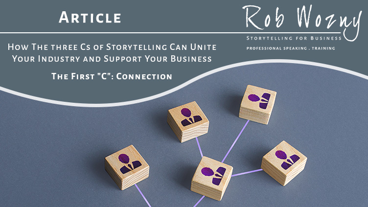 How The three Cs of Storytelling Can Unite Your Industry and Support Your Business – The First C - Connection